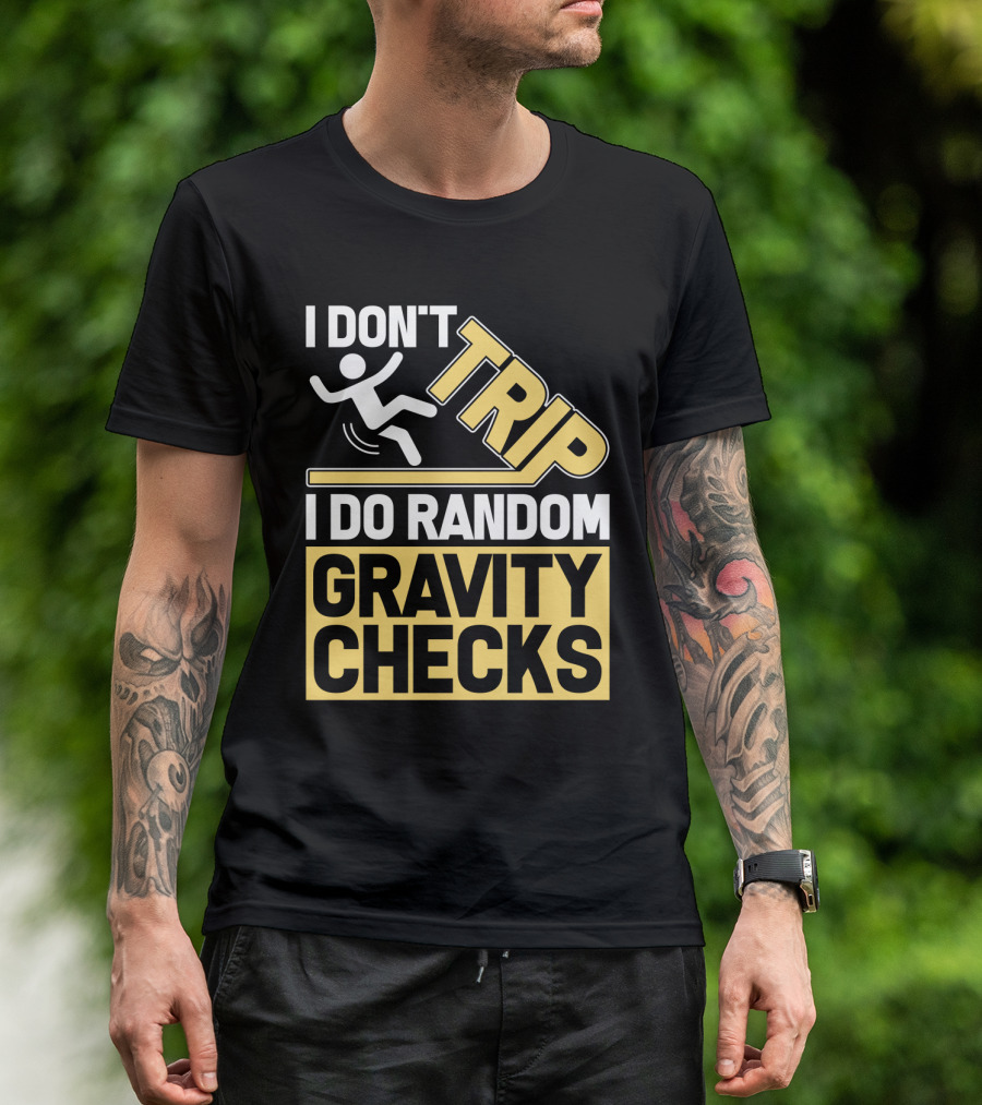 I Don't Trip I Do Random Gravity Checks Sign Bold Typography T-Shirt