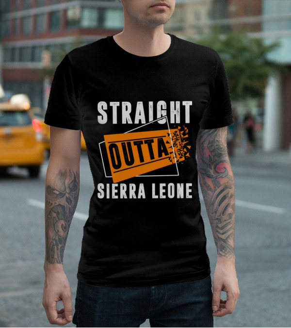 STRAIGHT OUTTA SIERRA LEONE OUTTA T-Shirt