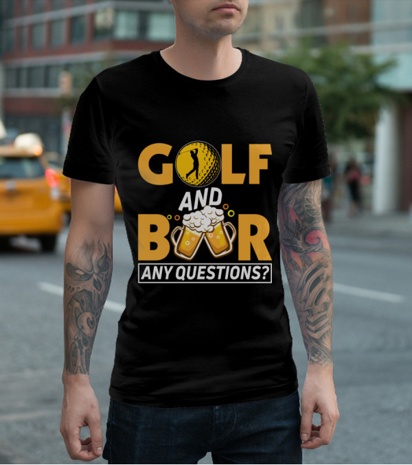 Golf And Beer Any Questions? T-Shirt