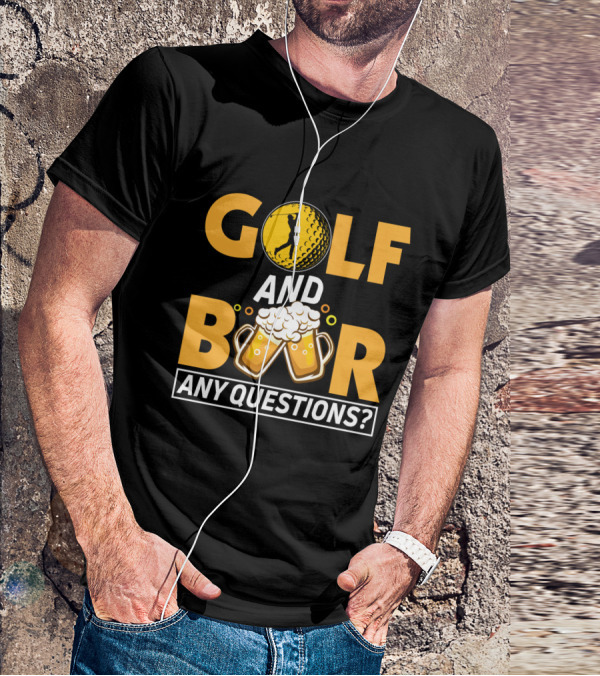 Golf And Beer Any Questions? T-Shirt
