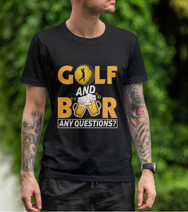 Golf And Beer Any Questions? T-Shirt