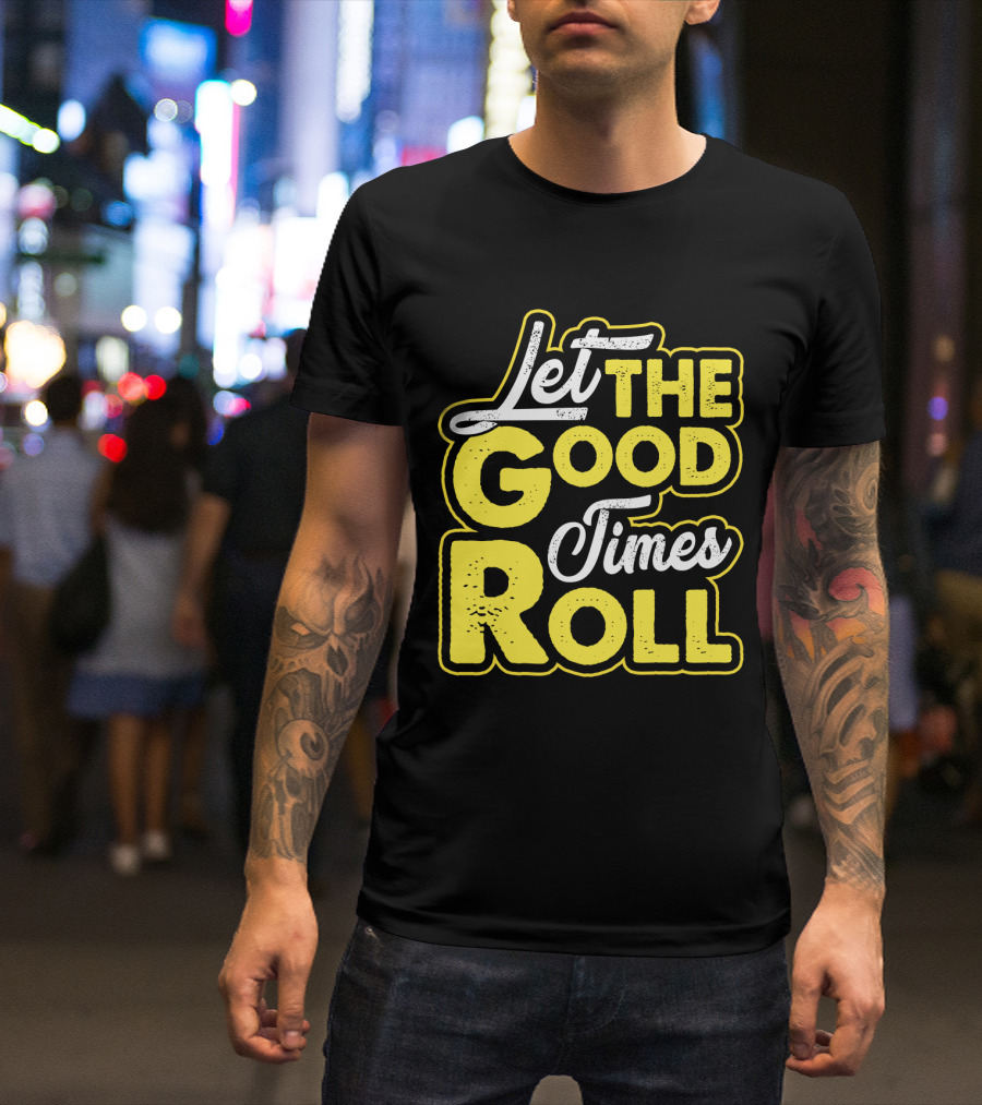 Let The Good Times Roll Retro Font Yellow T-Shirt