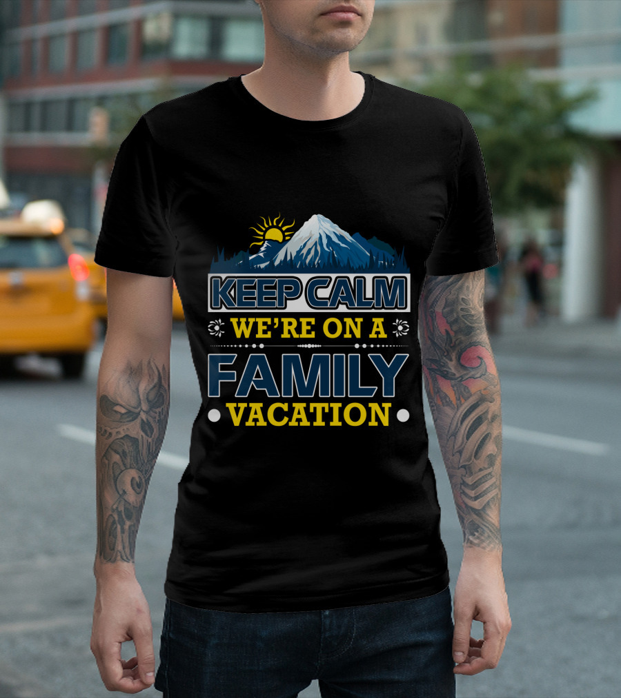 Keep Calm We're On a Family Vacation Mountain Adventure T-Shirt
