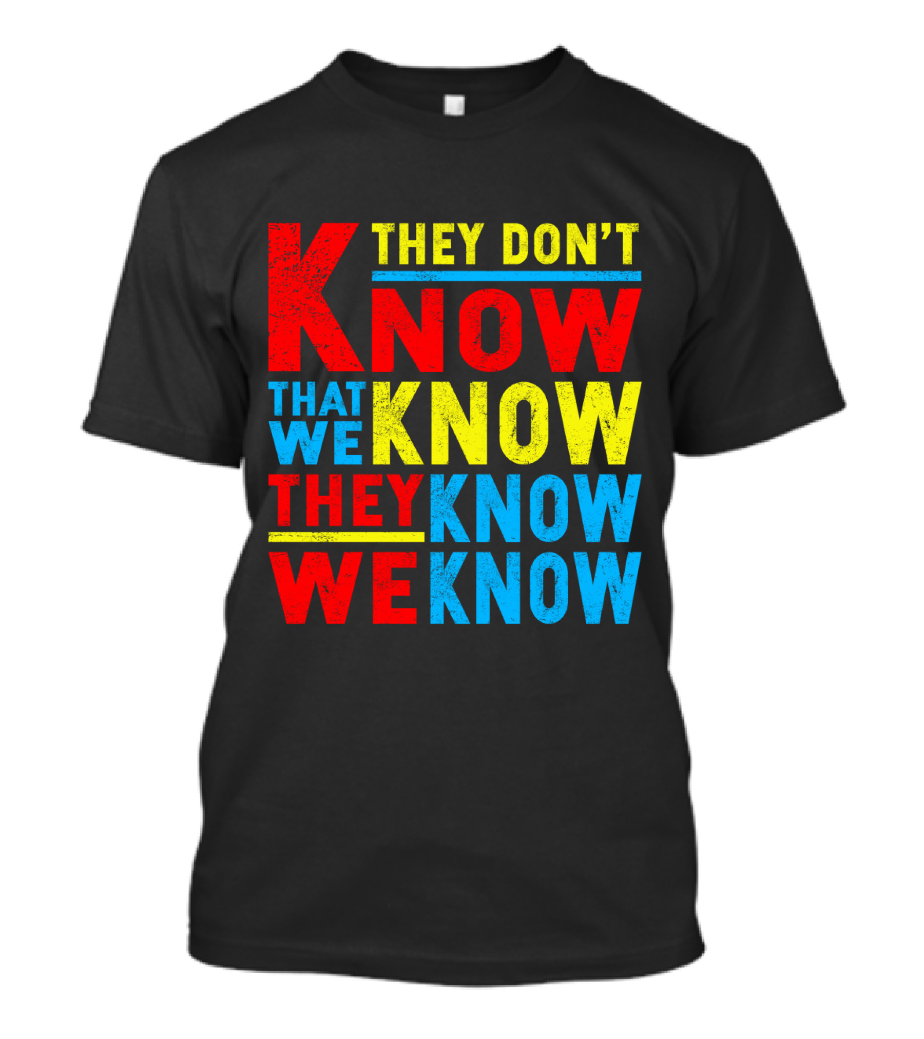 They Don't Know That We Know They Know We Know T-Shirt