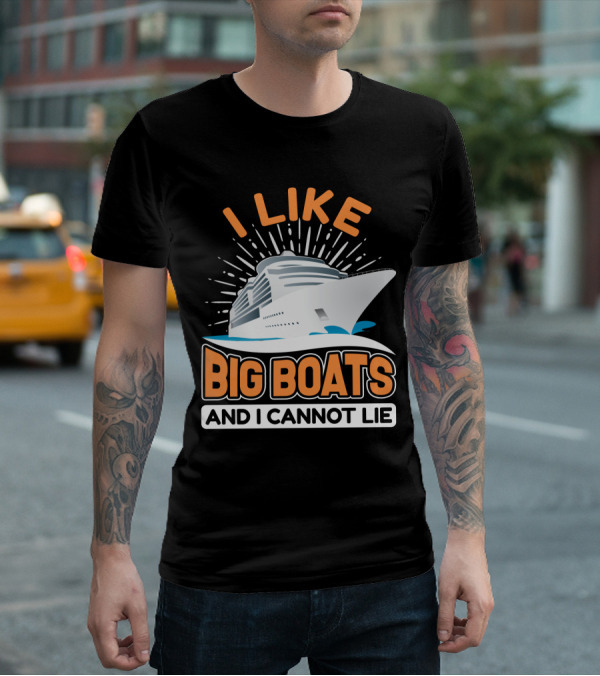 I Like Big Boats And I Cannot Lie Cruise Oceanliner T-Shirt