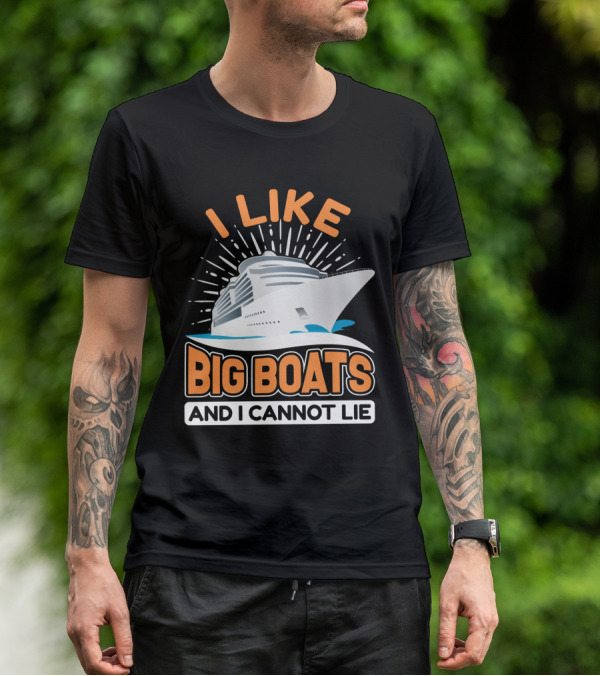 I Like Big Boats And I Cannot Lie Cruise Oceanliner T-Shirt