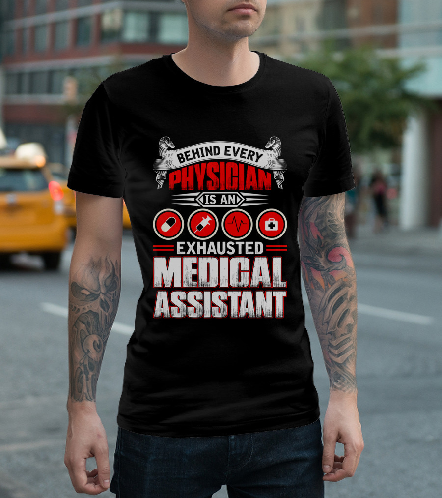 Behind Every Physician Is An Exhausted Medical Assistant Pill Syringe Heartbeat Cross T-Shirt