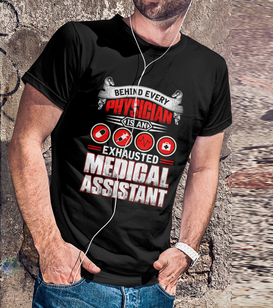 Behind Every Physician Is An Exhausted Medical Assistant Pill Syringe Heartbeat Cross T-Shirt