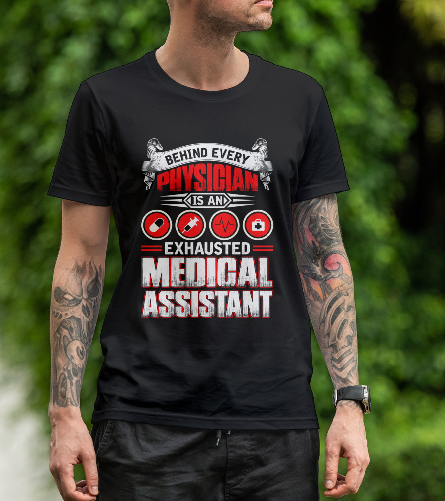 Behind Every Physician Is An Exhausted Medical Assistant Pill Syringe Heartbeat Cross T-Shirt