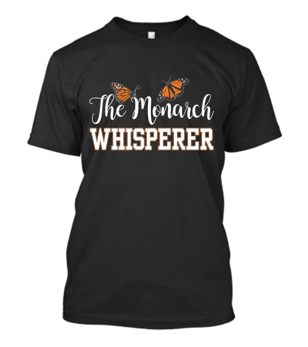 The Monarch Whisperer Cute Butterfly Lover Monarch Butterfly Enthusiast T-Shirt