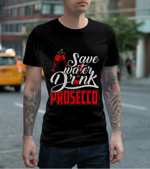 Save Water Drink Prosecco Cheers With Sparkling Glasses And Bottle T-Shirt
