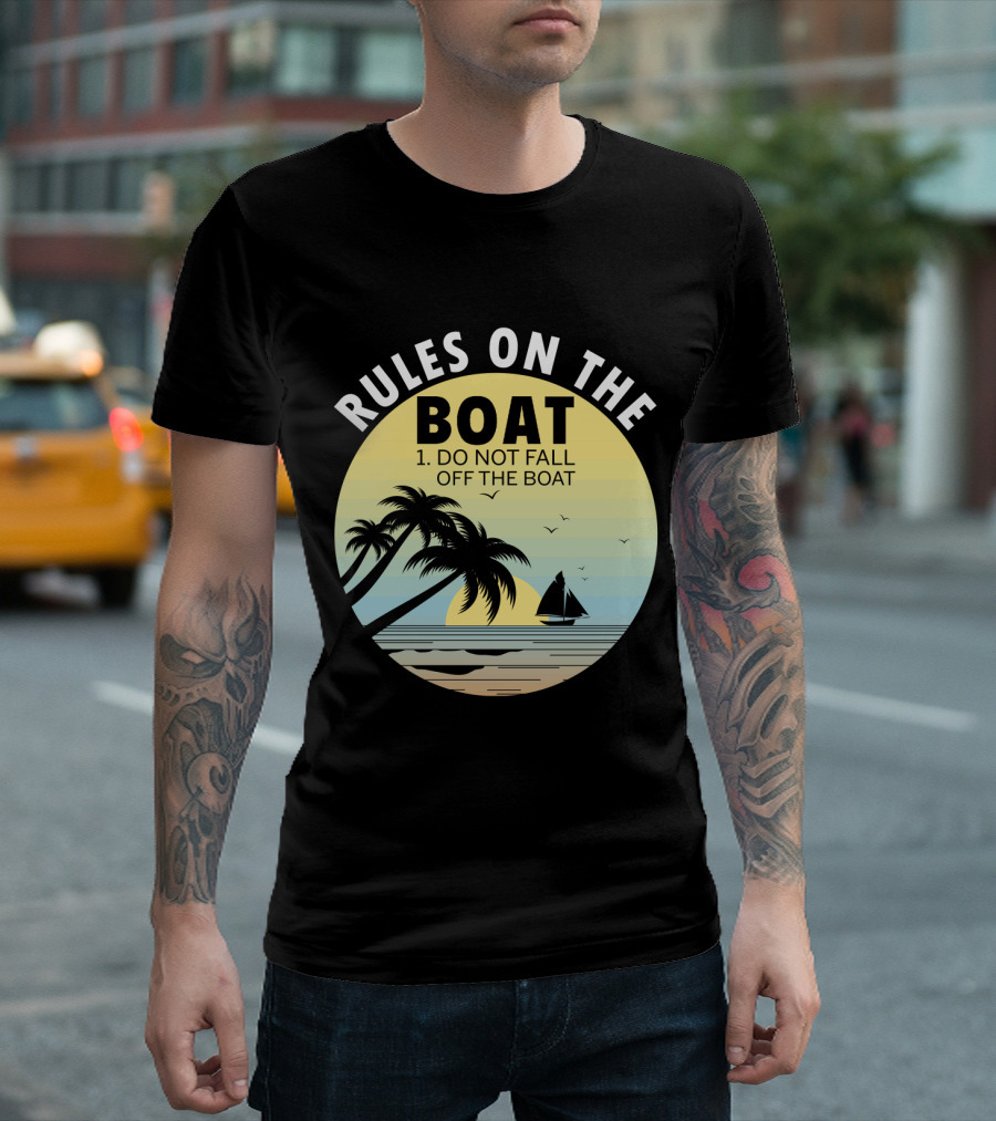 RULES ON THE BOAT DO NOT FALL OFF THE BOAT PALM TREES SAILBOAT SUNSET OCEAN SCENE T-Shirt
