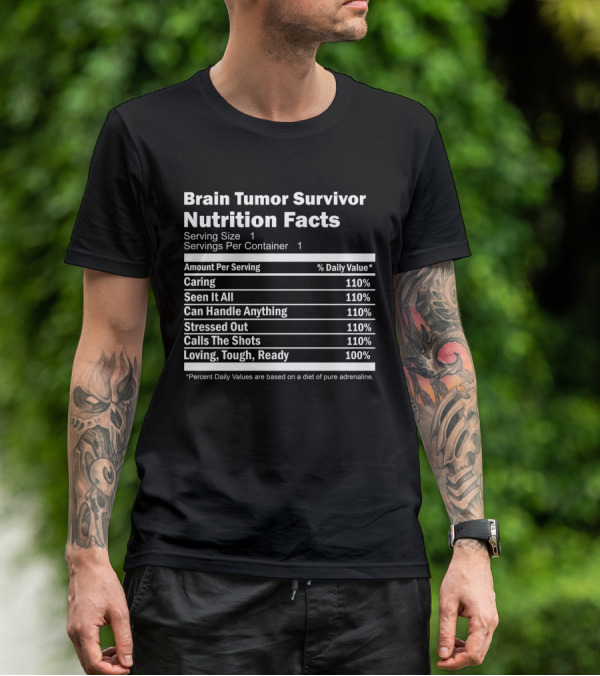 Brain Tumor Survivor Nutrition Facts Caring Seen It All Can Handle Anything Stressed Out Calls The Shots Loving Tough Ready T-Shirt
