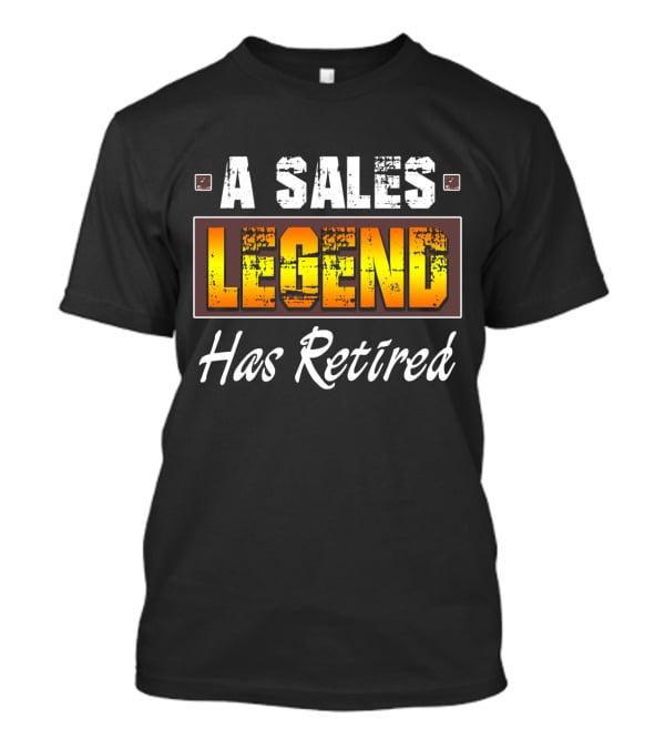 A Sales Legend Has Retired Bold Typography T-Shirt