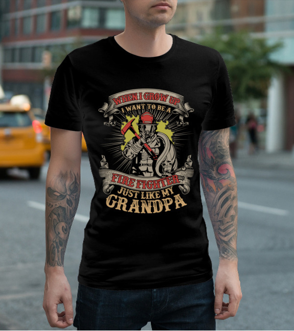 When I Grow Up I Want To Be A Fire Fighter Just Like My Grandpa T-Shirt