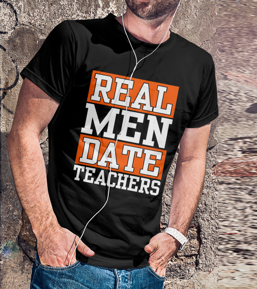 Real Men Date Teachers T-Shirt