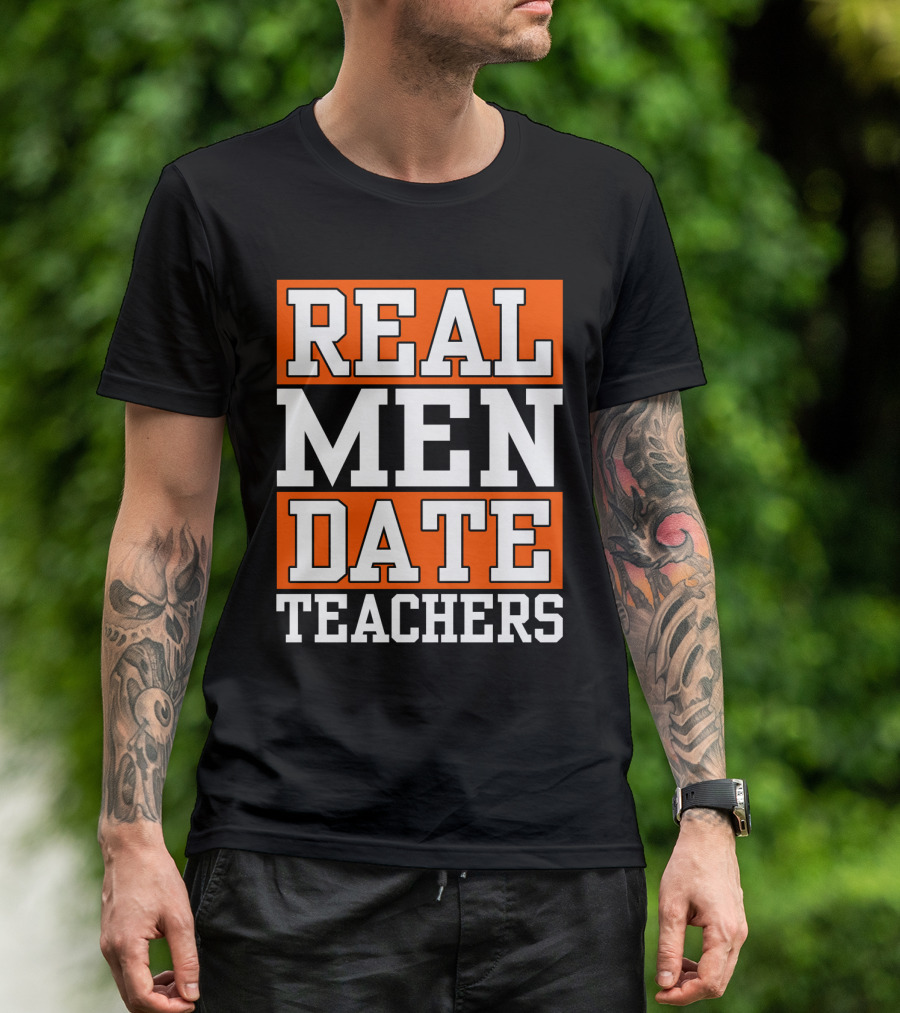 Real Men Date Teachers T-Shirt