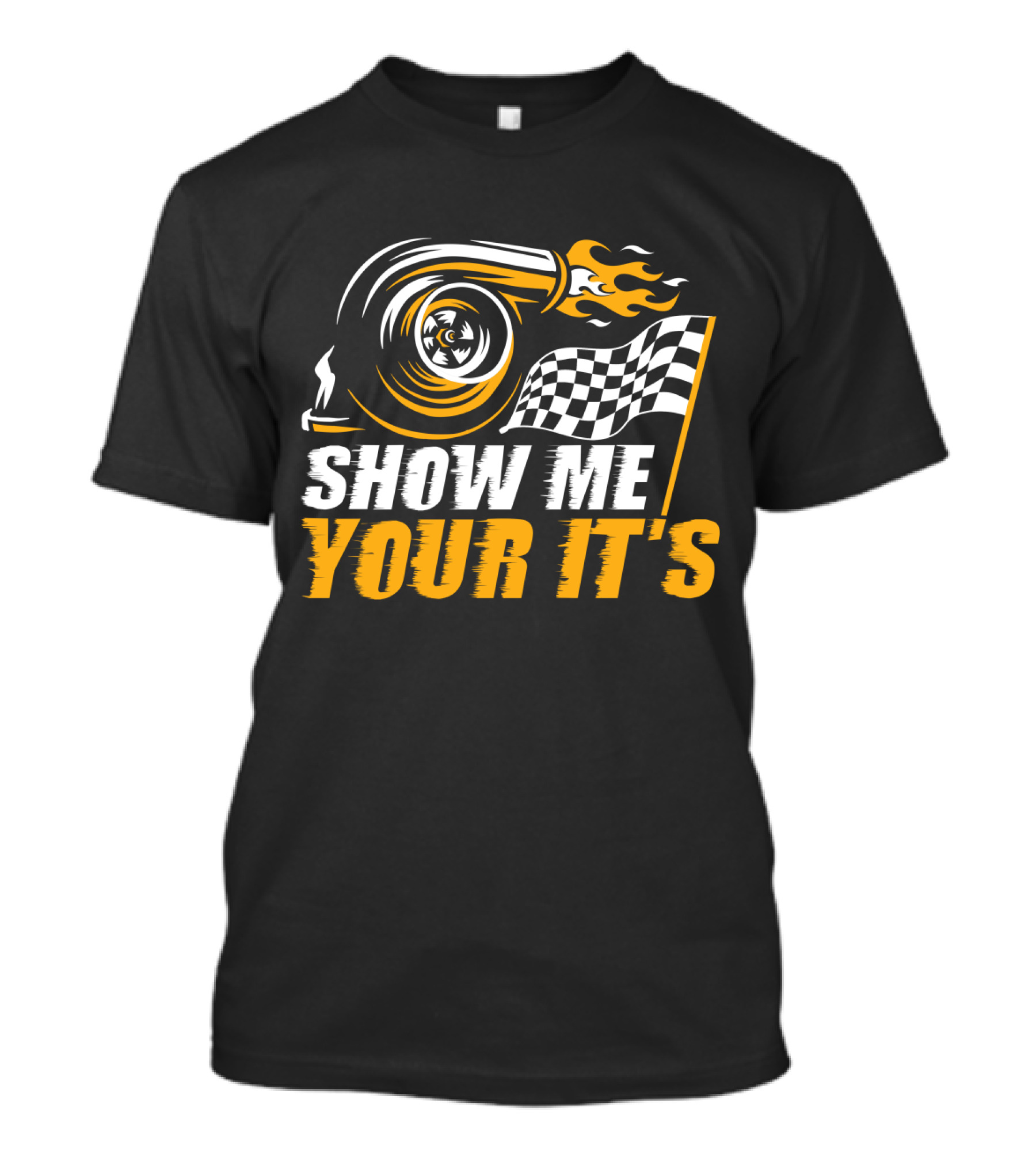 Show Me Your It's Turbo Flames And Checkered Flag T-Shirt