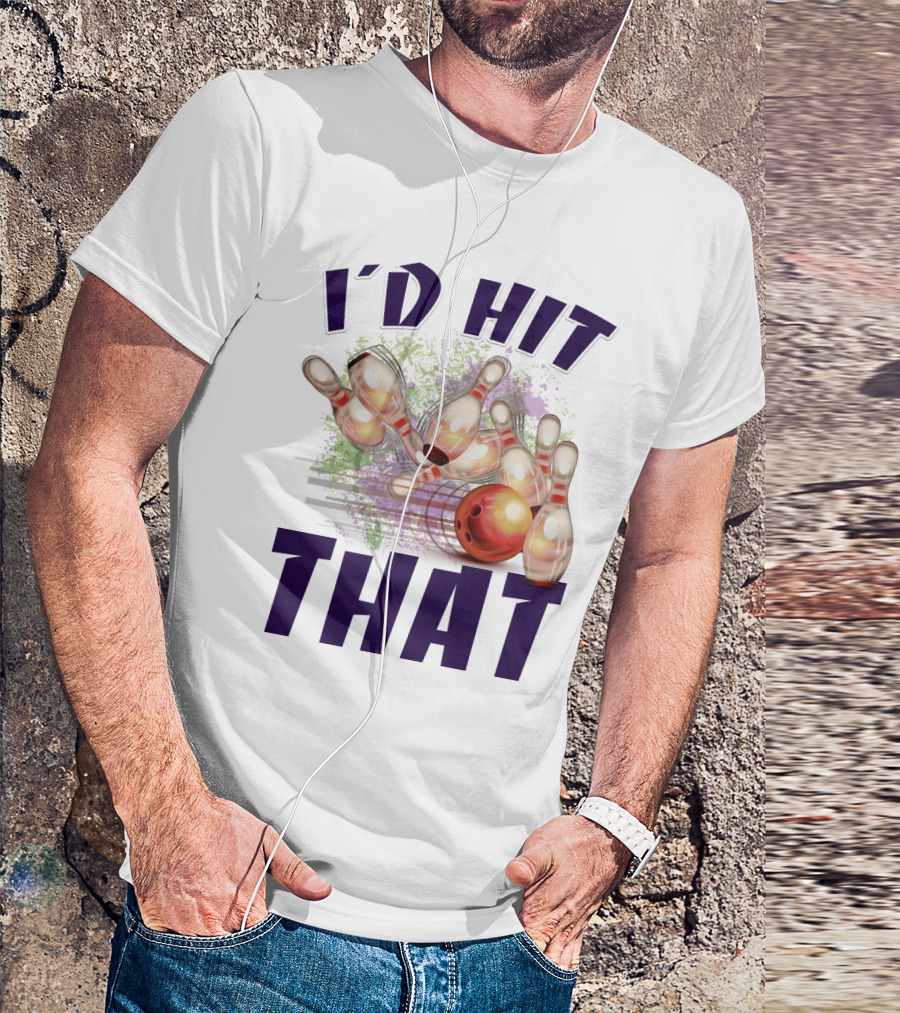 I'D HIT THAT Bowling Pins Strike Bowling Ball T-Shirt