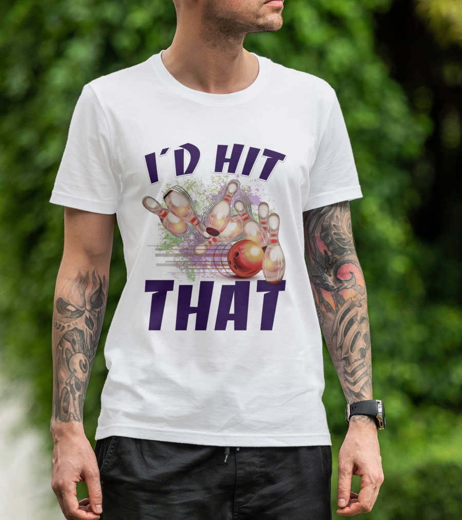 I'D HIT THAT Bowling Pins Strike Bowling Ball T-Shirt