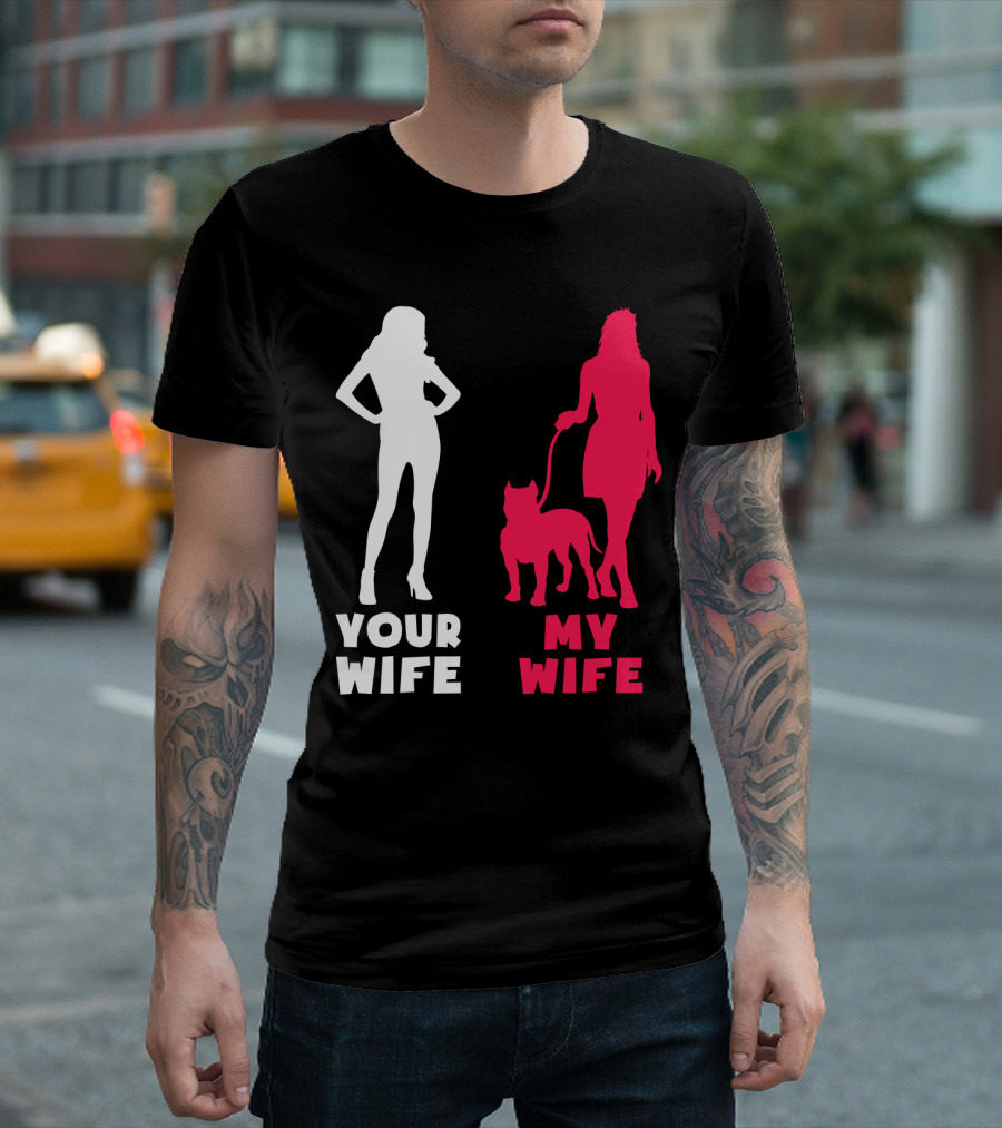 Your Wife My Wife Pit Bull T-Shirt
