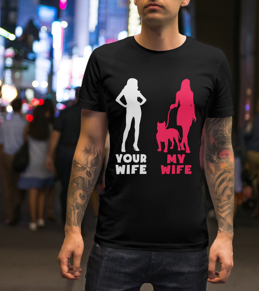 Your Wife My Wife Pit Bull T-Shirt