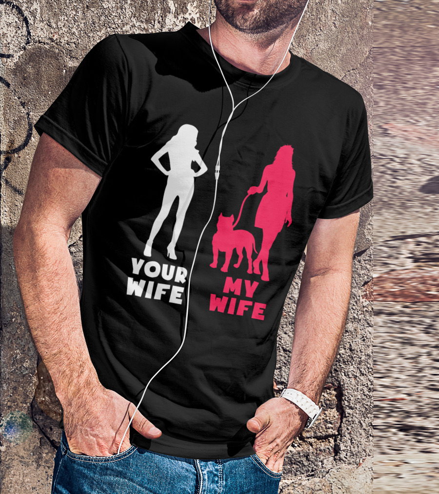 Your Wife My Wife Pit Bull T-Shirt
