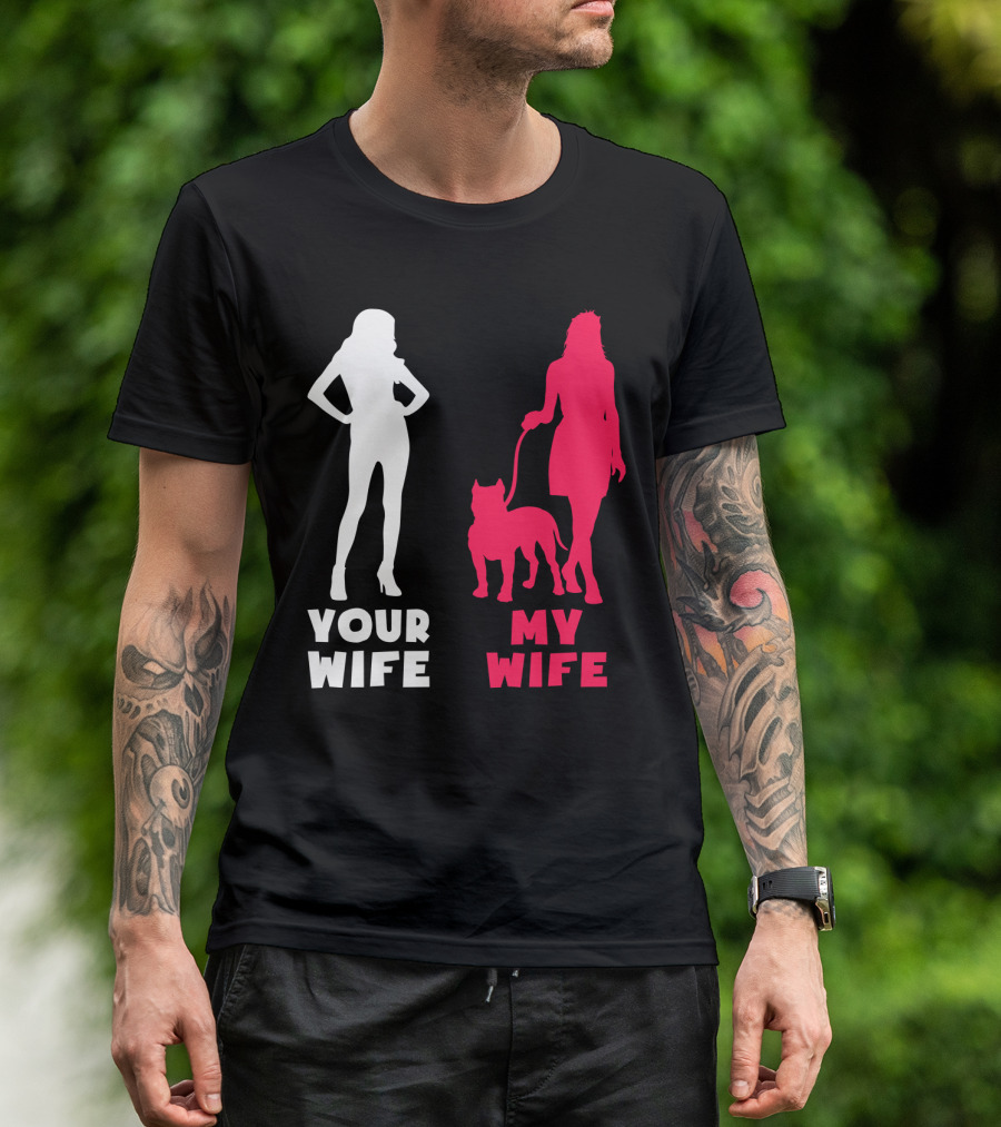 Your Wife My Wife Pit Bull T-Shirt
