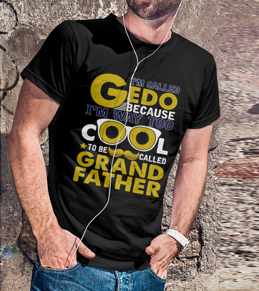 I'm Called Gedo Because I'm Way Too Cool To Be Called Grandfather T-Shirt