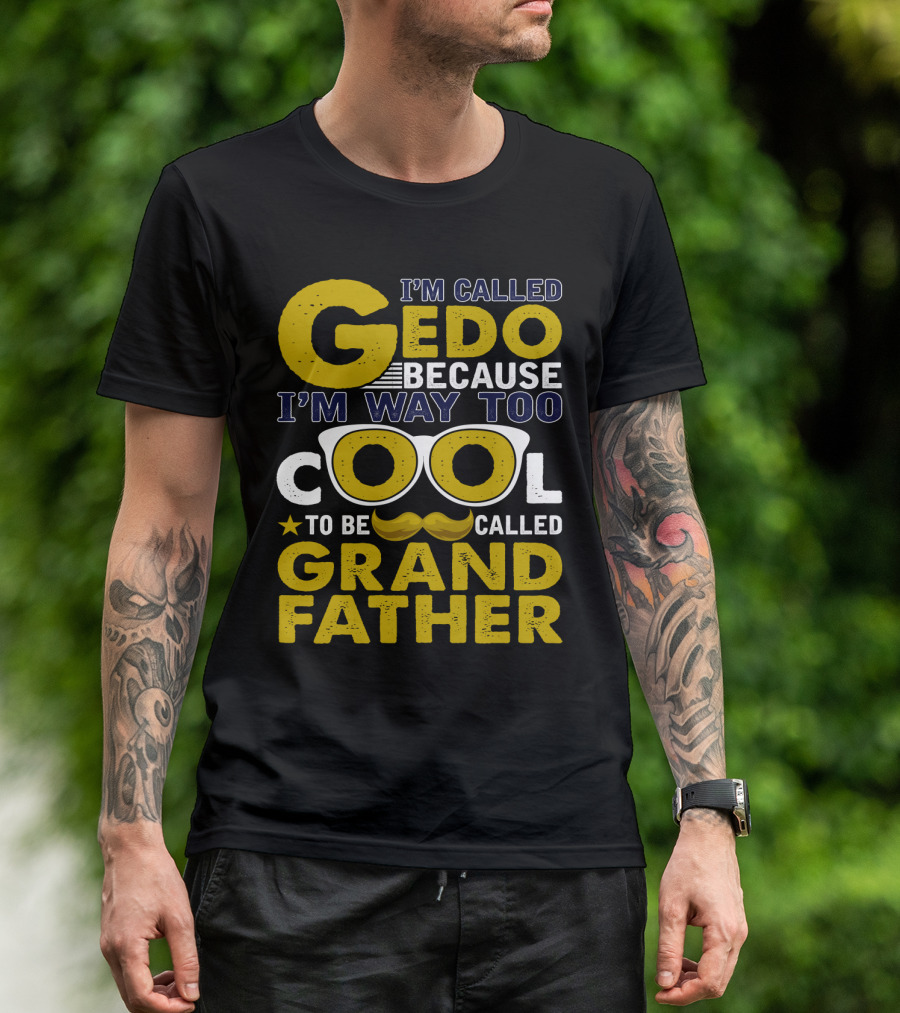 I'm Called Gedo Because I'm Way Too Cool To Be Called Grandfather T-Shirt