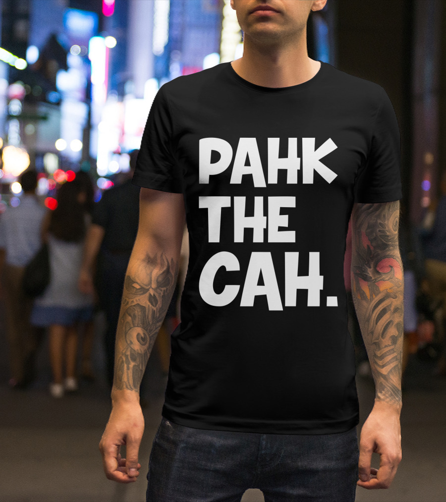 Pahk The Cah Funny Boston Accent Text T-Shirt