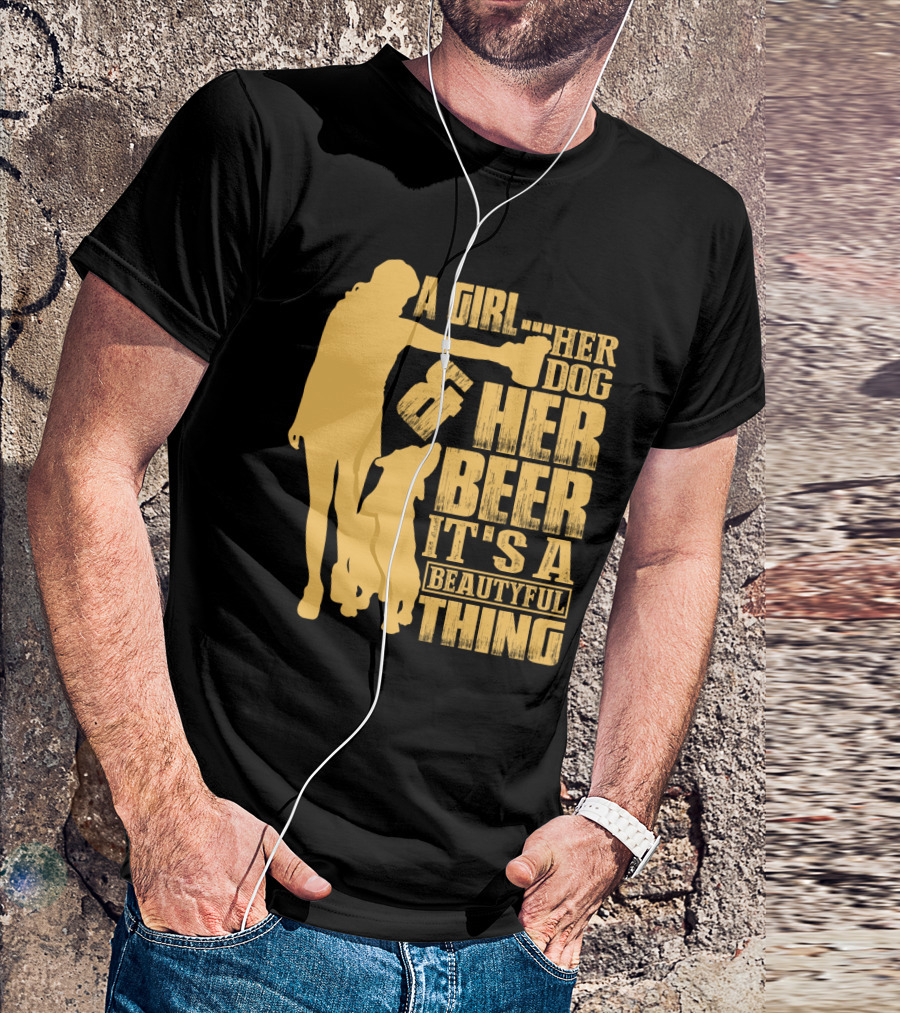 A Girl Her Dog Her Beer It's A Beautyful Thing T-Shirt