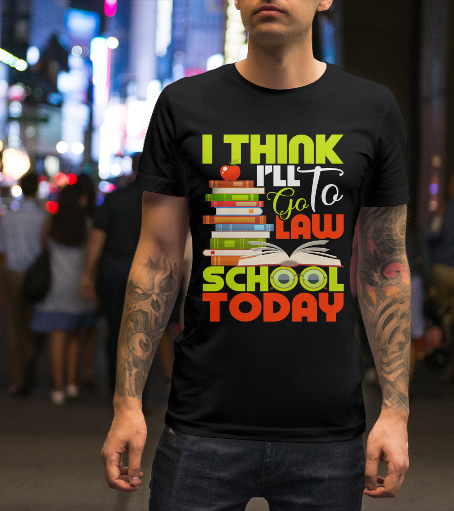 I Think I'll Go To Law School Today Books Apple Eyeglasses T-Shirt