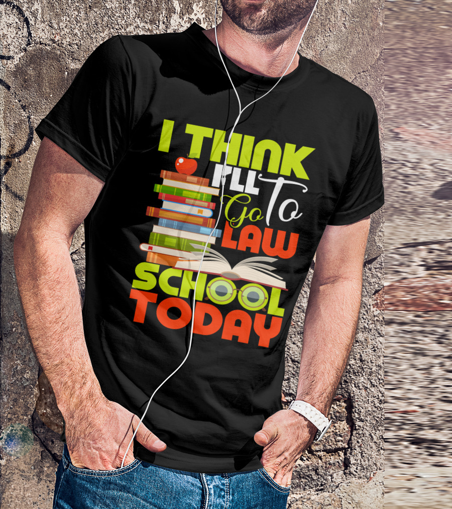 I Think I'll Go To Law School Today Books Apple Eyeglasses T-Shirt