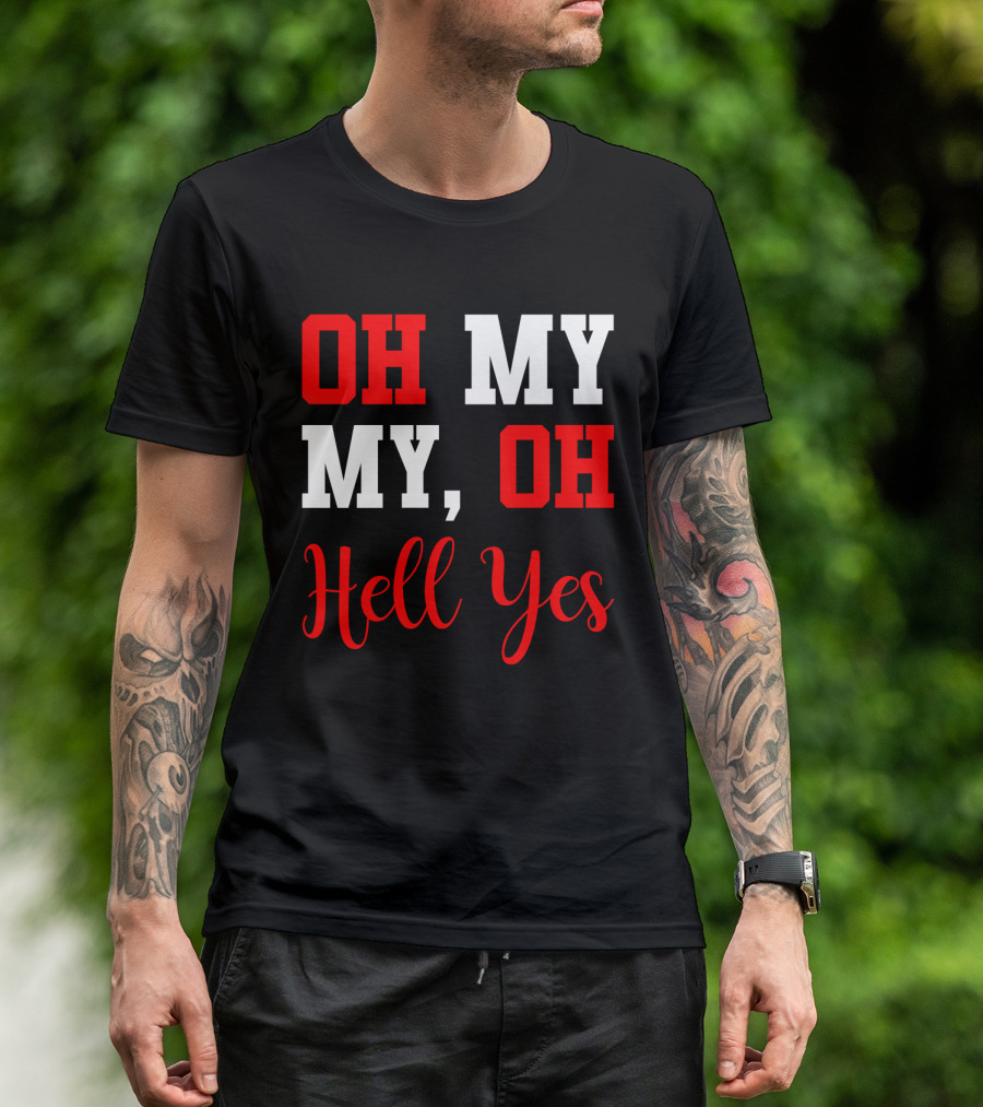 Oh My My Oh Hell Yes T-Shirt
