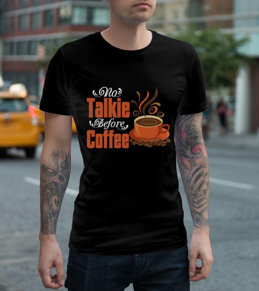 No Talkie Before Coffee Cup With Steam And Beans T-Shirt