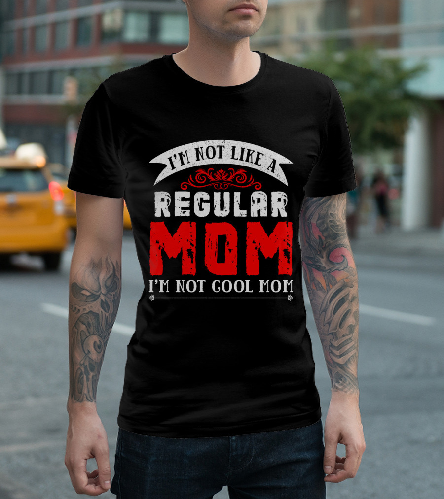 I'm Not Like A Regular Mom I'm Not Cool Mom T-Shirt