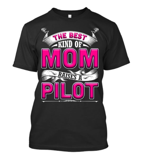 The Best Kind Of Mom Raises A Pilot T-Shirt