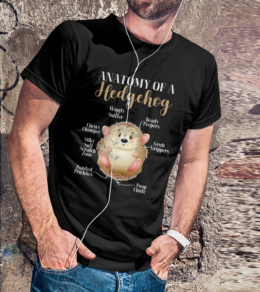 ANATOMY OF A HEDGEHOG Wiggly Sniffer Beady Peepers Grub Grippers Chewy Chomper Silky Soft Scratch Zone Pointed Pricklies Poop Chute T-Shirt