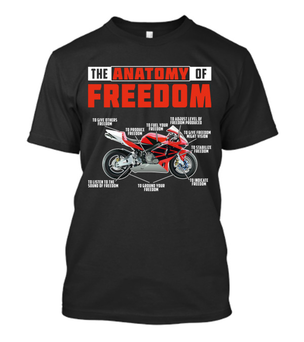 The Anatomy Of Freedom Motorcycle Components: To Give, Produce, Fuel, Adjust, Stabilize, Indicate, Ground, Listen, Vision T-Shirt