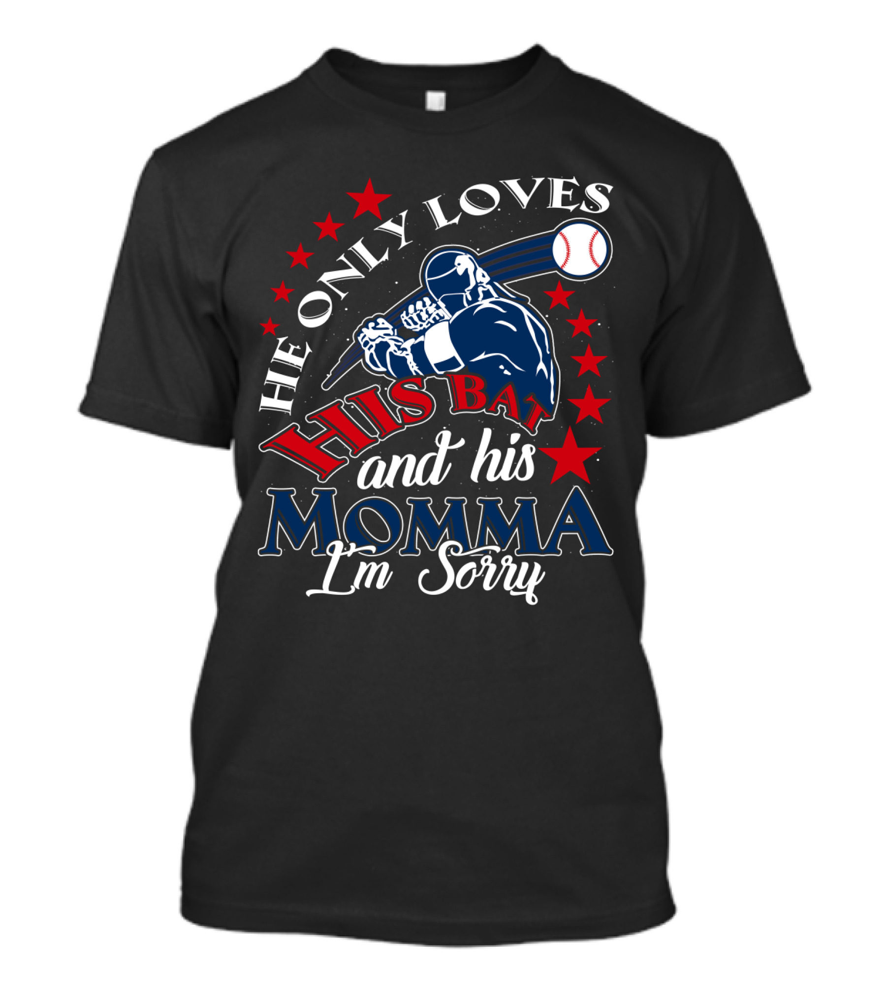 He Only Loves His Bat And His Momma Baseball I'm Sorry T-Shirt
