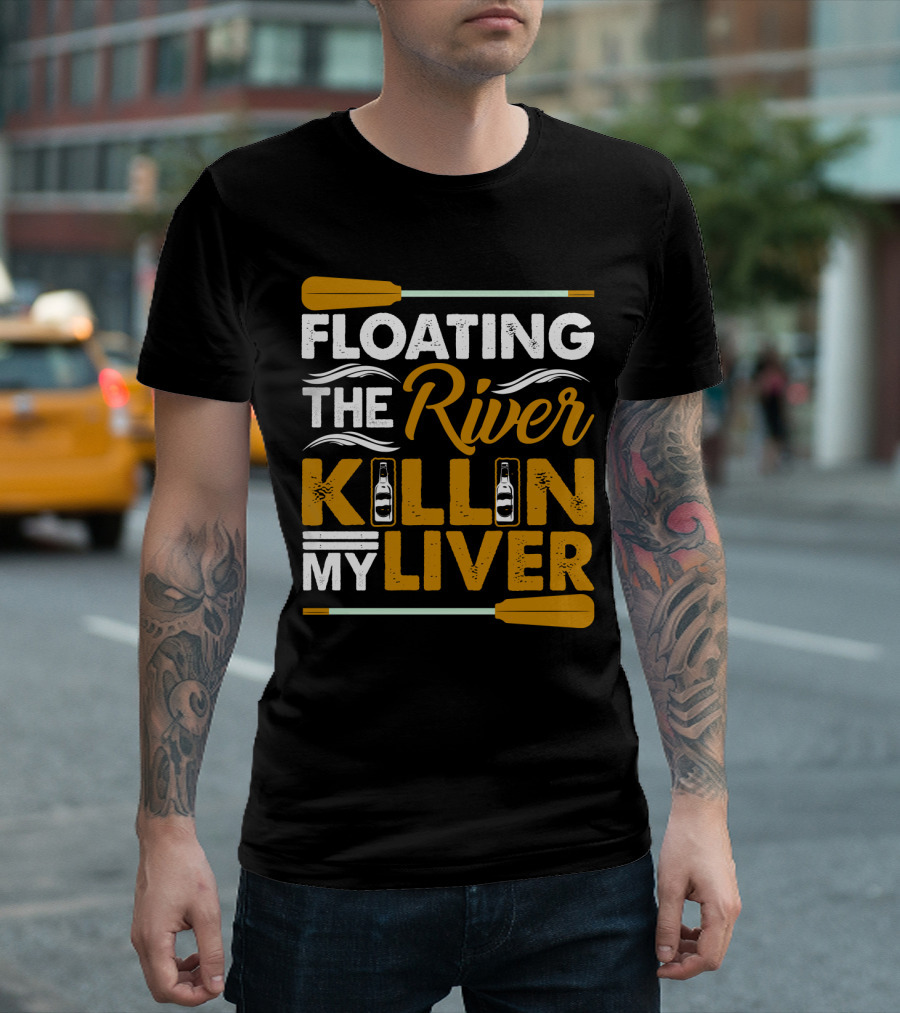 Floating the River Killin My Liver T-Shirt
