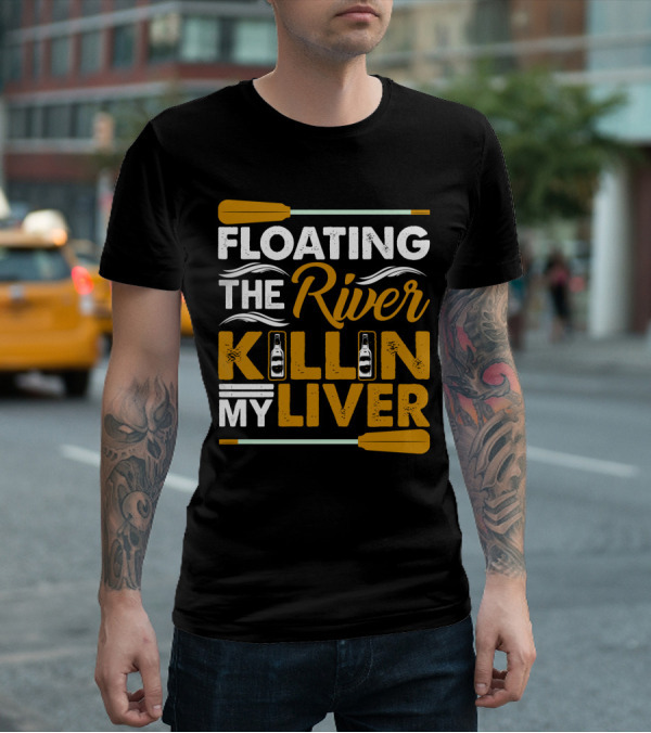 Floating The River Killin My Liver T-Shirt
