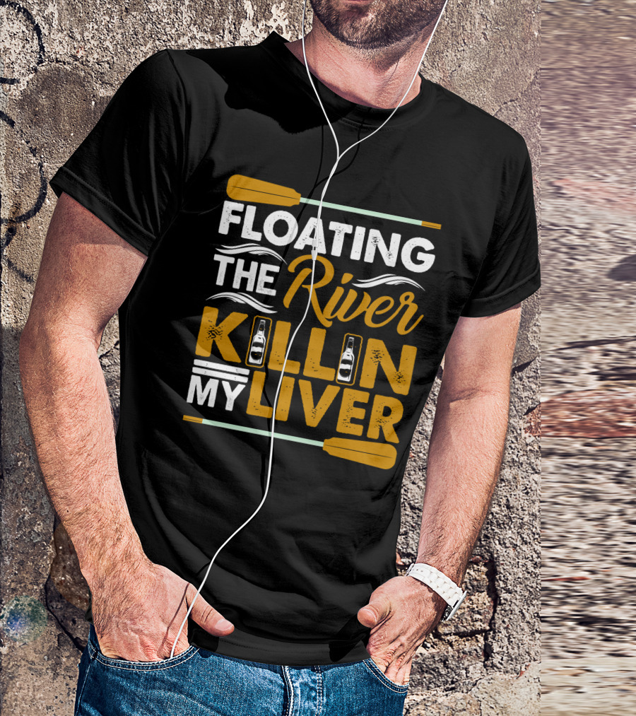 Floating The River Killin My Liver T-Shirt