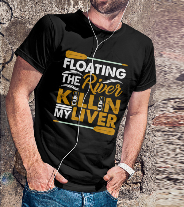 Floating The River Killin My Liver T-Shirt