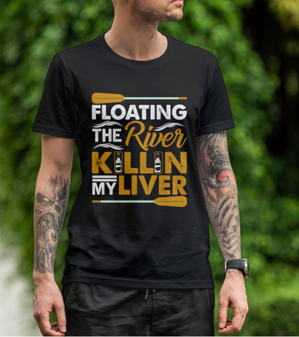 Floating The River Killin My Liver T-Shirt