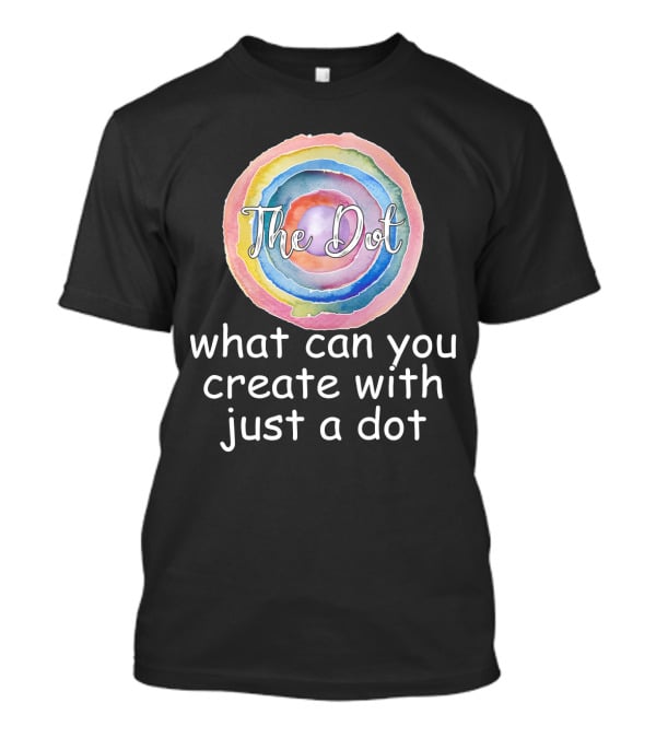 The Dot Day What Can You Create With Just A Dot T-Shirt