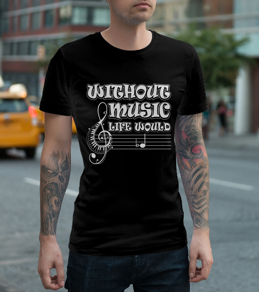 Without Music Life Would B Flat Musical Notes Pun Treble Clef Staff T-Shirt