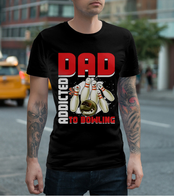DAD ADDICTED TO BOWLING Pin And Ball Graphics T-Shirt