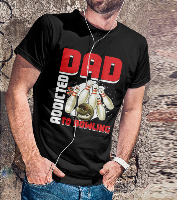 DAD ADDICTED TO BOWLING Pin And Ball Graphics T-Shirt